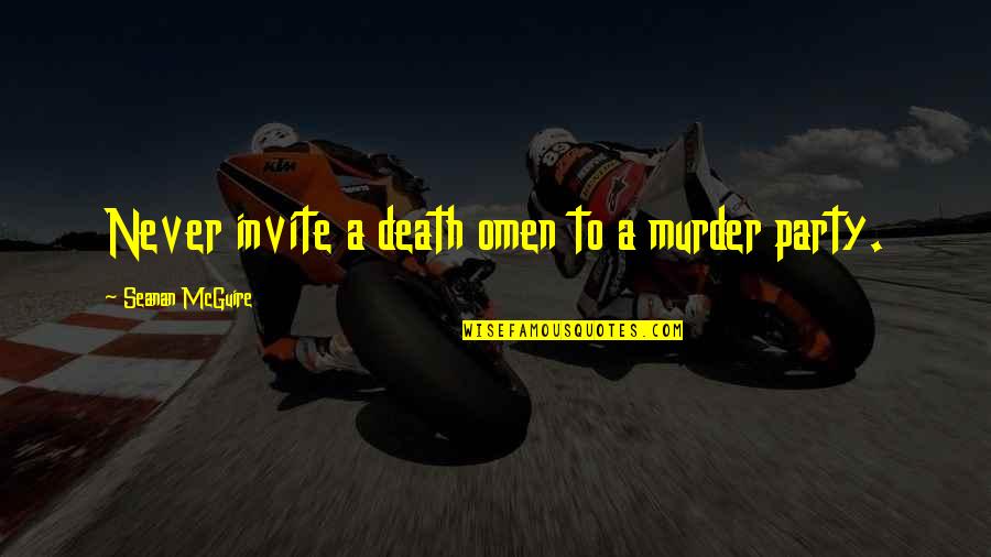 Invite Quotes By Seanan McGuire: Never invite a death omen to a murder