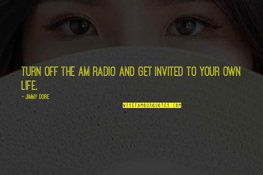 Invited Quotes By Jimmy Dore: Turn off the AM Radio and get invited