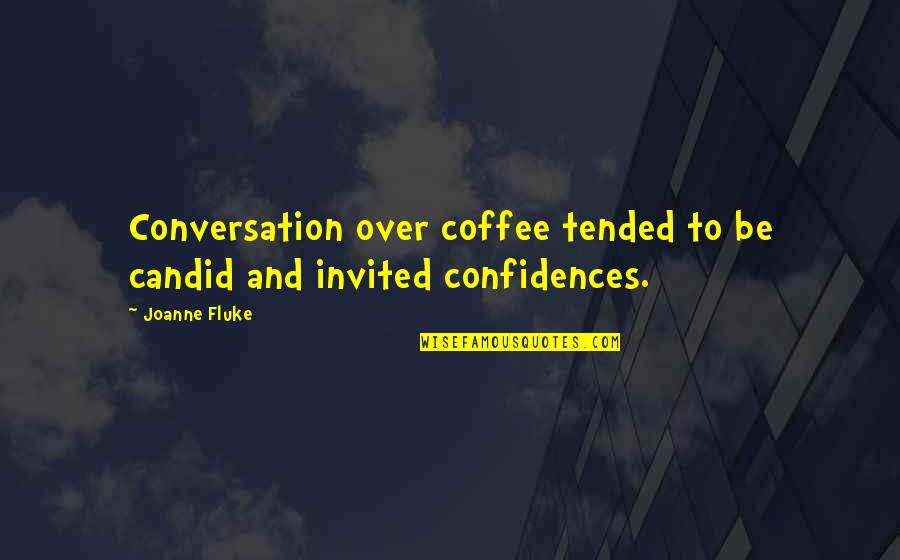 Invited Quotes By Joanne Fluke: Conversation over coffee tended to be candid and