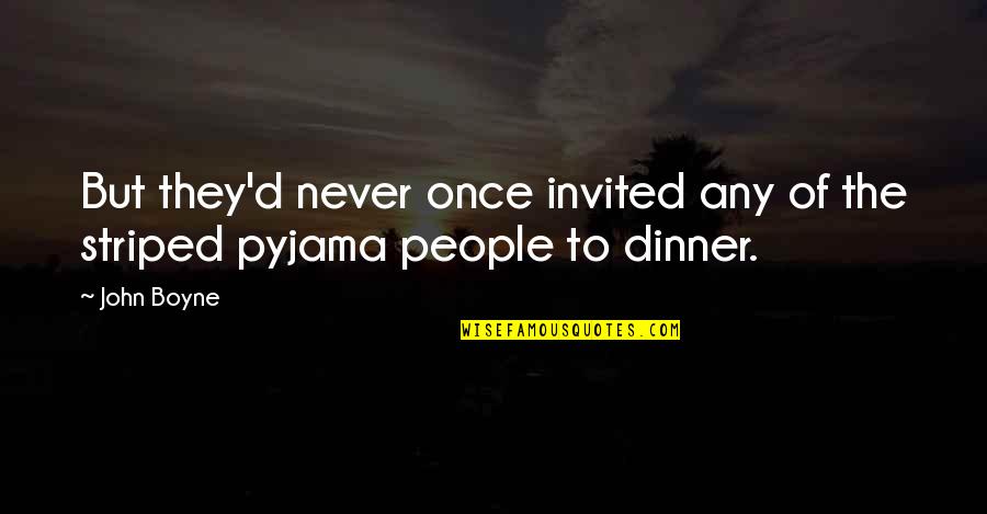 Invited Quotes By John Boyne: But they'd never once invited any of the