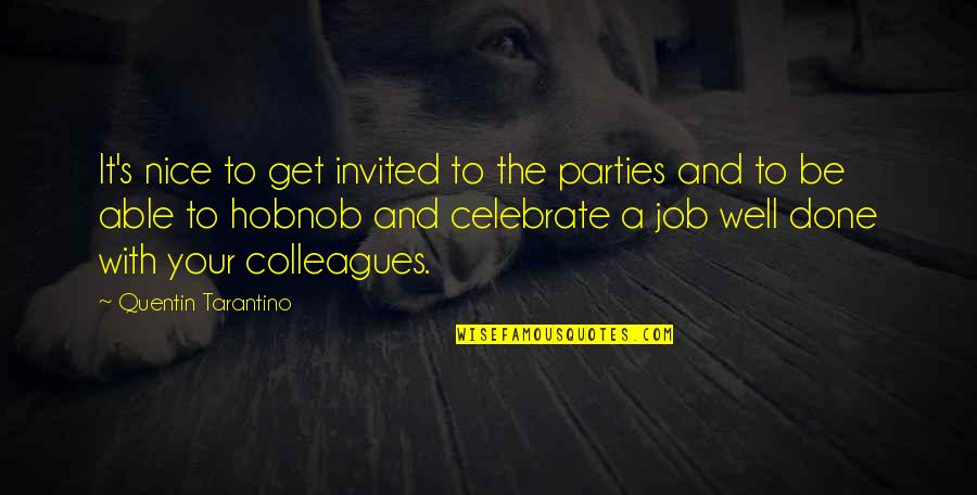 Invited Quotes By Quentin Tarantino: It's nice to get invited to the parties