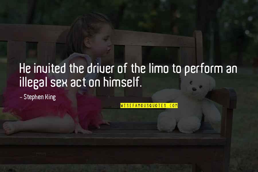 Invited Quotes By Stephen King: He invited the driver of the limo to