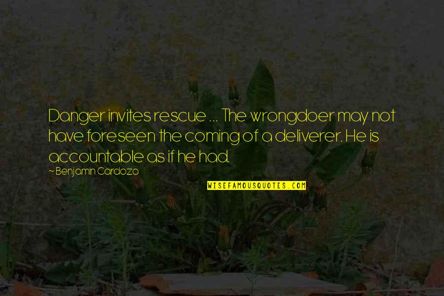 Invites Quotes By Benjamin Cardozo: Danger invites rescue ... The wrongdoer may not