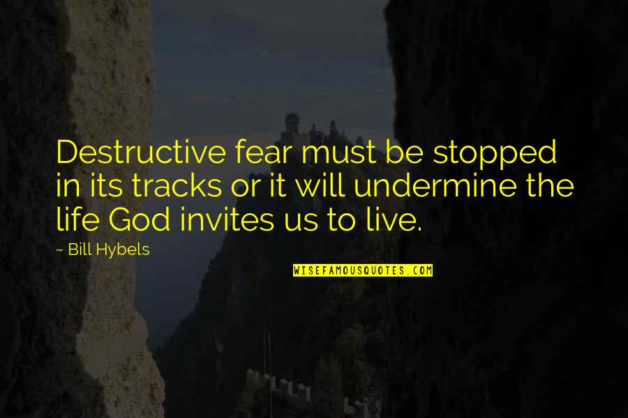 Invites Quotes By Bill Hybels: Destructive fear must be stopped in its tracks