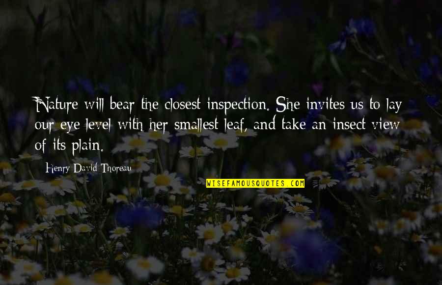 Invites Quotes By Henry David Thoreau: Nature will bear the closest inspection. She invites