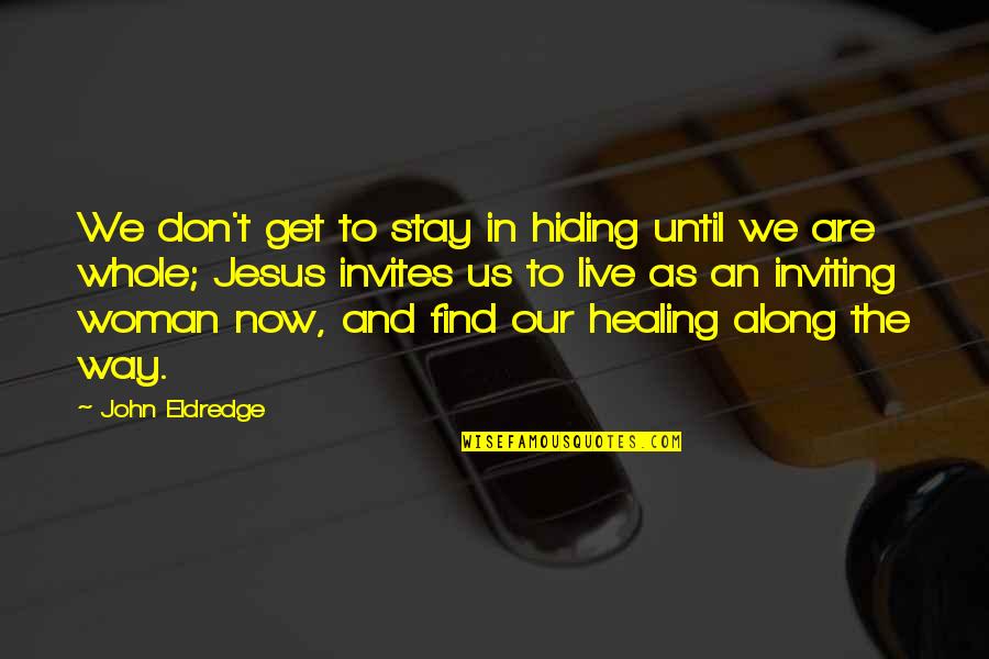 Invites Quotes By John Eldredge: We don't get to stay in hiding until