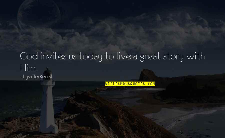 Invites Quotes By Lysa TerKeurst: God invites us today to live a great