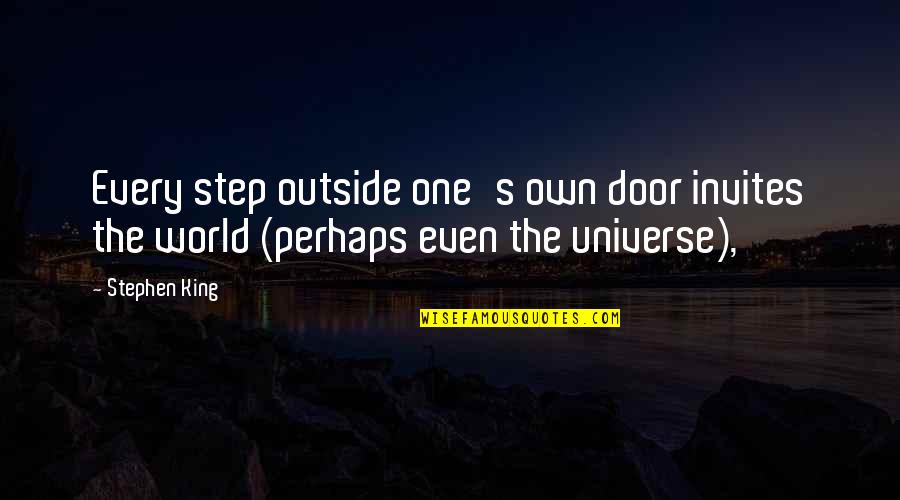 Invites Quotes By Stephen King: Every step outside one's own door invites the