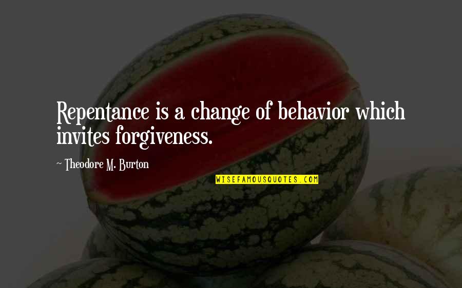 Invites Quotes By Theodore M. Burton: Repentance is a change of behavior which invites