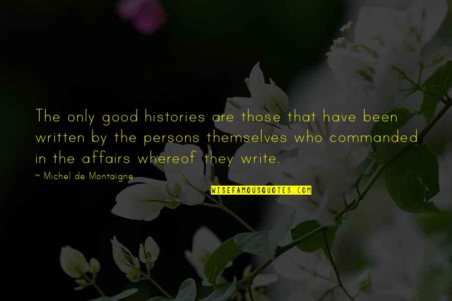 Invito Boots Quotes By Michel De Montaigne: The only good histories are those that have Invito Boots Quotes By Michel De Montaigne: The only good histories are those that have