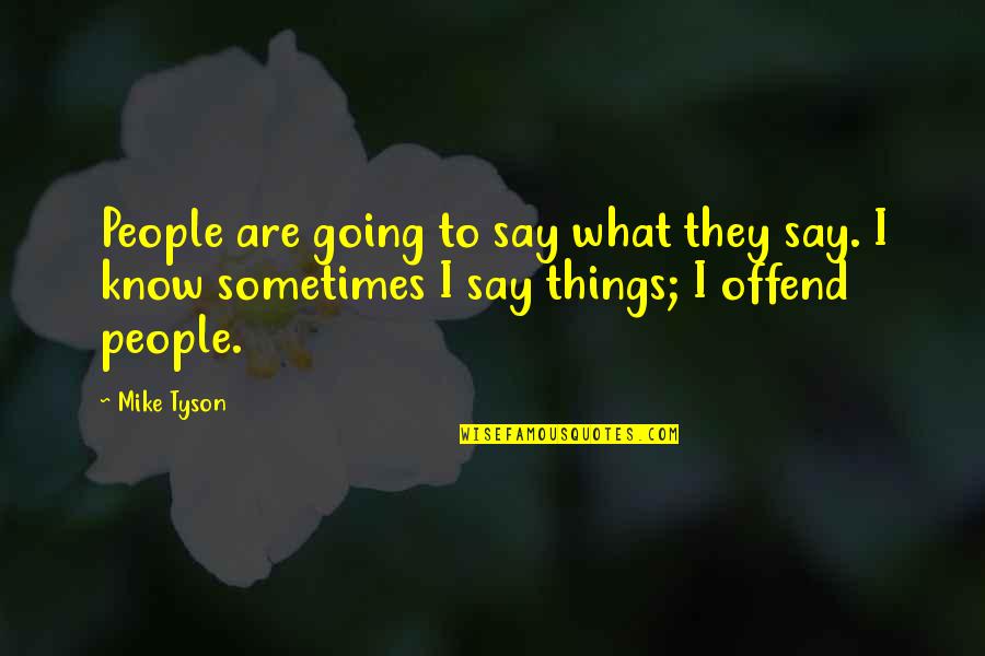 Invito Boots Quotes By Mike Tyson: People are going to say what they say.