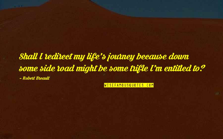 Invito Boots Quotes By Robert Breault: Shall I redirect my life's journey because down Invito Boots Quotes By Robert Breault: Shall I redirect my life's journey because down