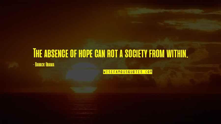 Invocada Letra Quotes By Barack Obama: The absence of hope can rot a society Invocada Letra Quotes By Barack Obama: The absence of hope can rot a society
