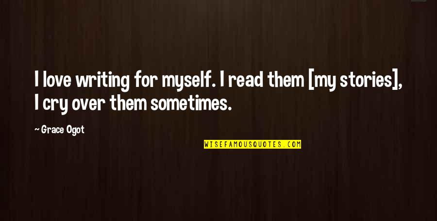 Invocar Significado Quotes By Grace Ogot: I love writing for myself. I read them