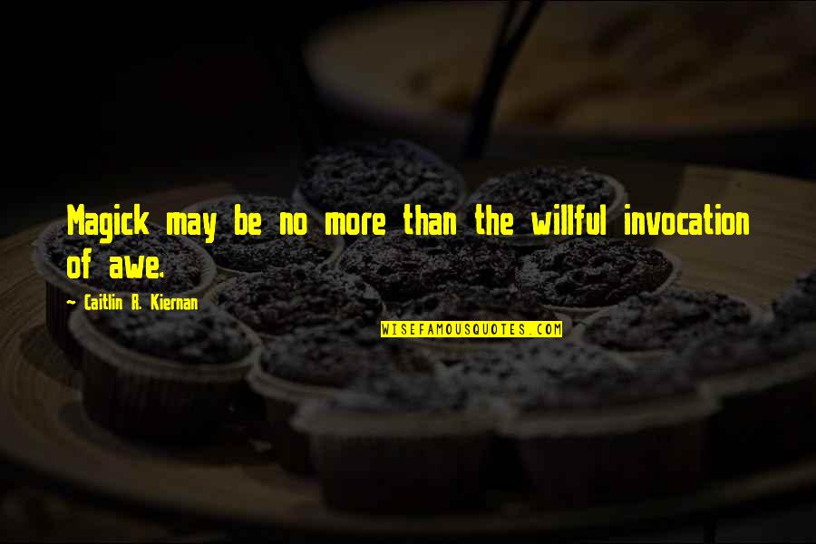 Invocation Quotes By Caitlin R. Kiernan: Magick may be no more than the willful