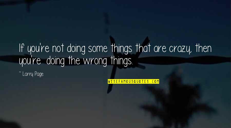 Invocations For Worship Quotes By Larry Page: If you're not doing some things that are
