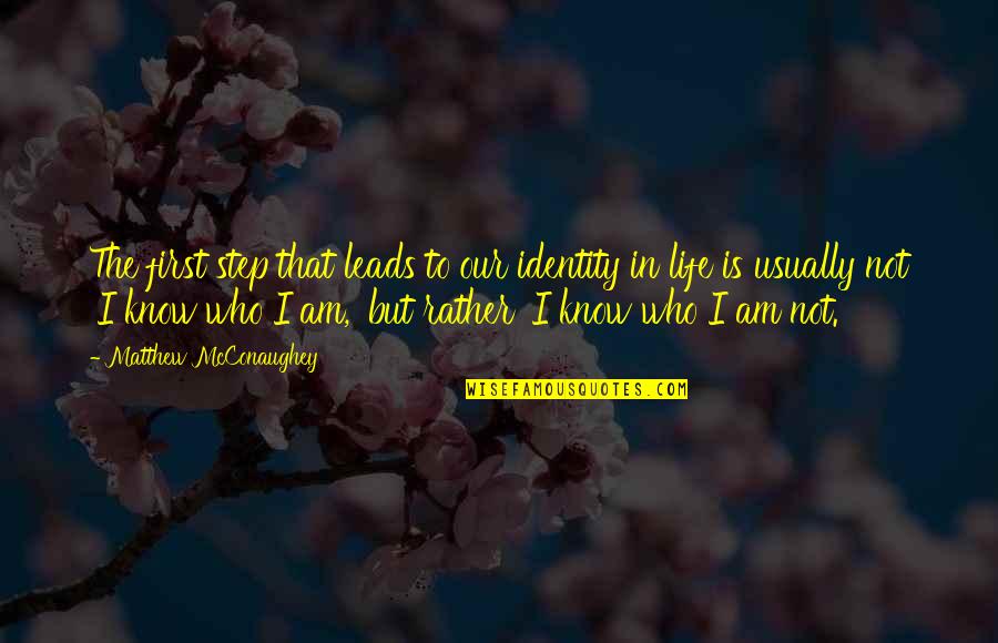 Invoconna Quotes By Matthew McConaughey: The first step that leads to our identity Invoconna Quotes By Matthew McConaughey: The first step that leads to our identity