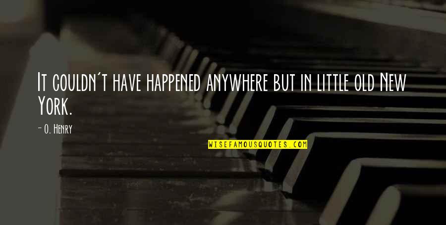 Invoconna Quotes By O. Henry: It couldn't have happened anywhere but in little
