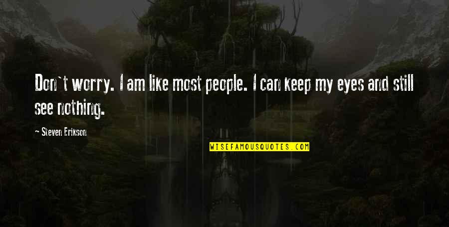Invoconna Quotes By Steven Erikson: Don't worry. I am like most people. I