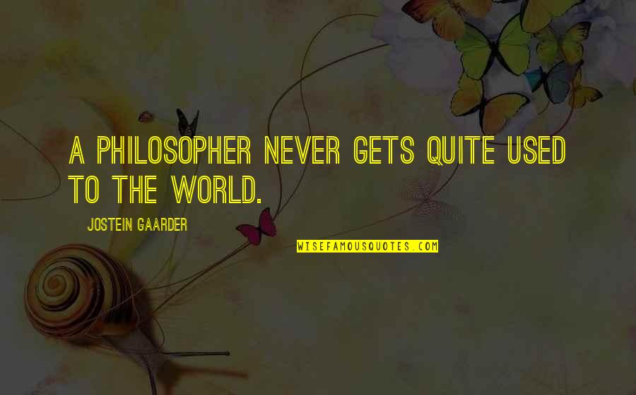 Invoice Discounting Quotes By Jostein Gaarder: A philosopher never gets quite used to the Invoice Discounting Quotes By Jostein Gaarder: A philosopher never gets quite used to the