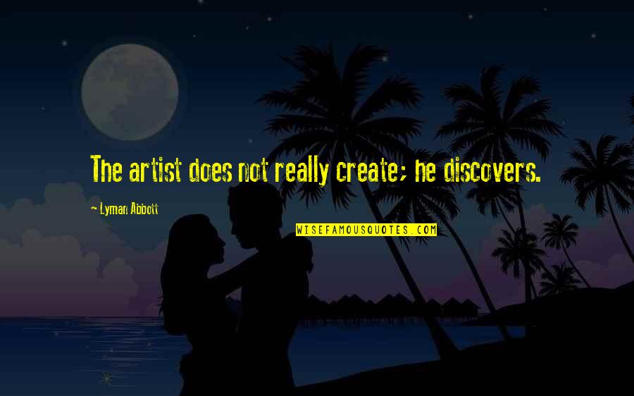 Invoice Discounting Quotes By Lyman Abbott: The artist does not really create; he discovers. Invoice Discounting Quotes By Lyman Abbott: The artist does not really create; he discovers.