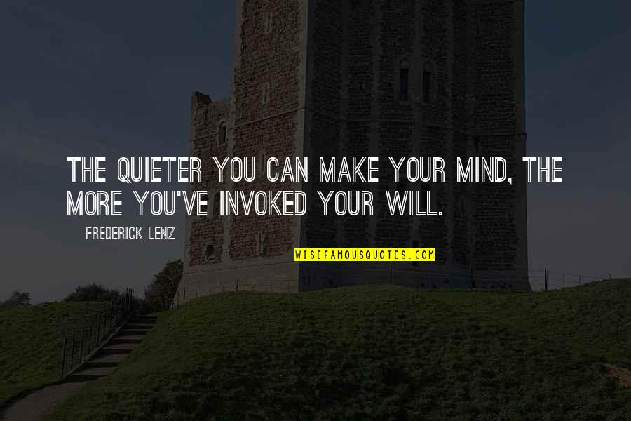 Invoked Quotes By Frederick Lenz: The quieter you can make your mind, the