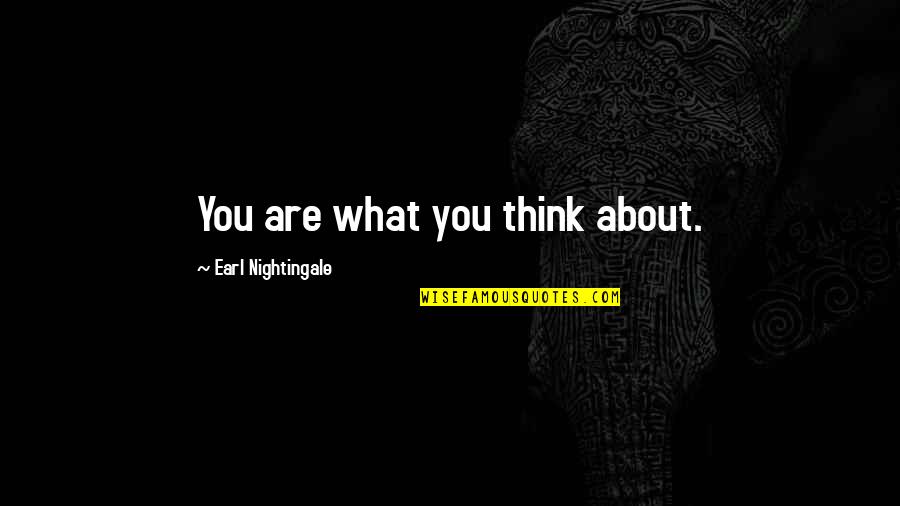 Invokes 1807 Quotes By Earl Nightingale: You are what you think about.