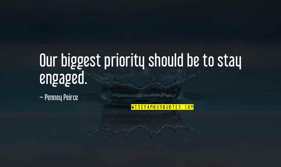 Invokes 1807 Quotes By Penney Peirce: Our biggest priority should be to stay engaged.