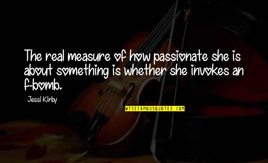 Invokes Quotes By Jessi Kirby: The real measure of how passionate she is