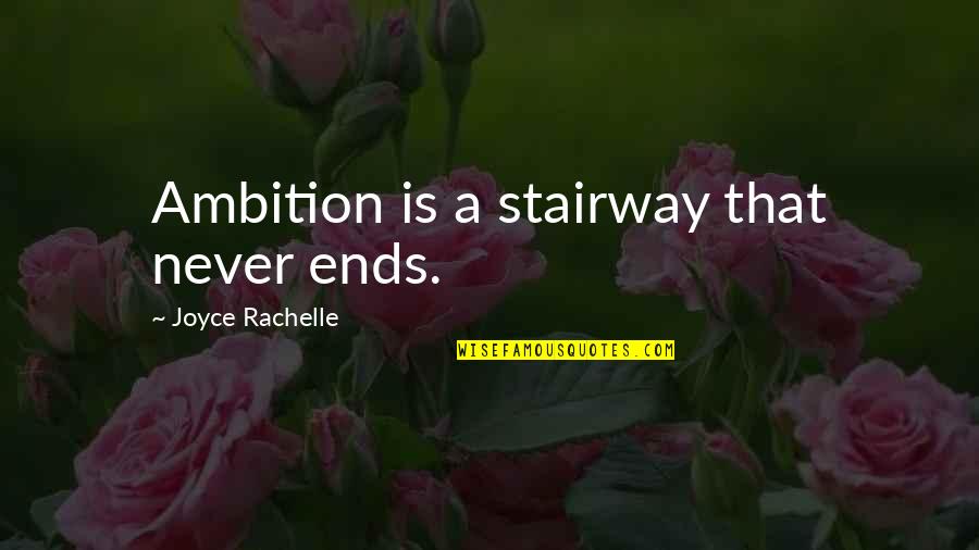 Invokes Synonym Quotes By Joyce Rachelle: Ambition is a stairway that never ends.