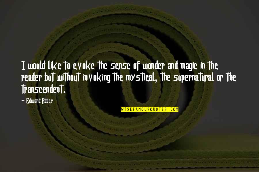 Invoking Quotes By Edward Abbey: I would like to evoke the sense of