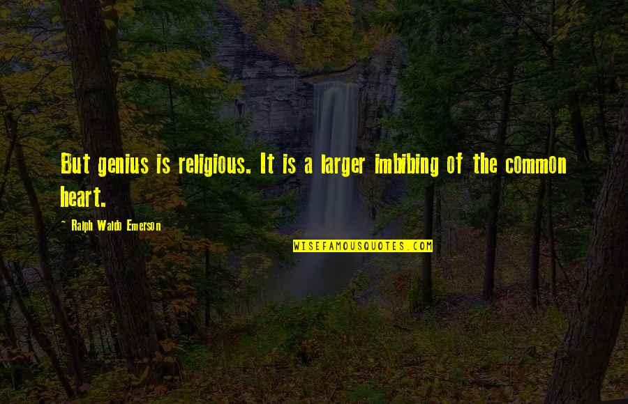 Invoking The Spirit Quotes By Ralph Waldo Emerson: But genius is religious. It is a larger