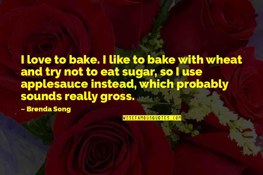 Involucrandonos Quotes By Brenda Song: I love to bake. I like to bake Involucrandonos Quotes By Brenda Song: I love to bake. I like to bake