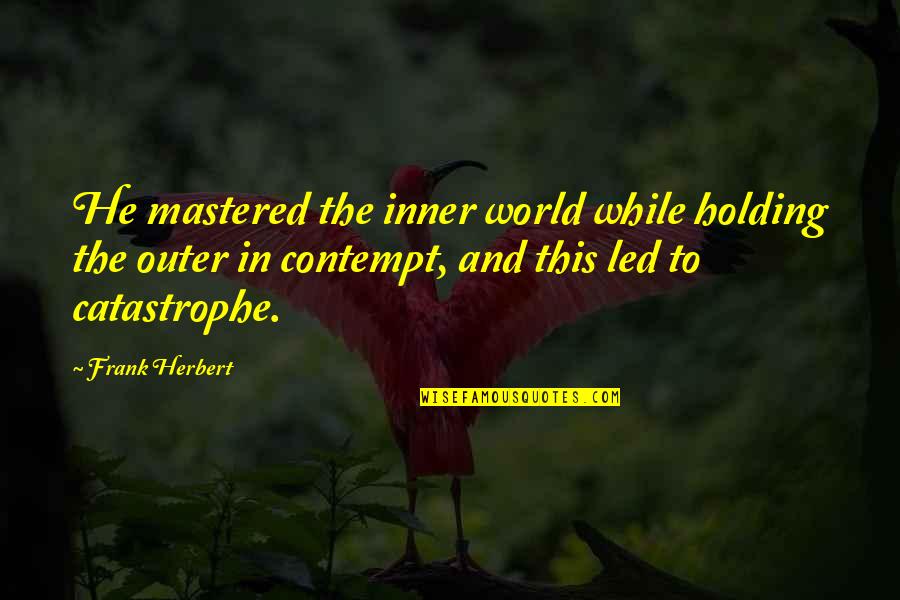 Involucrandonos Quotes By Frank Herbert: He mastered the inner world while holding the Involucrandonos Quotes By Frank Herbert: He mastered the inner world while holding the