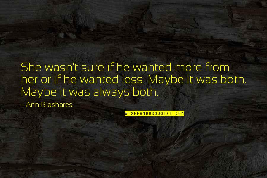 Involucrarse Sinonimos Quotes By Ann Brashares: She wasn't sure if he wanted more from Involucrarse Sinonimos Quotes By Ann Brashares: She wasn't sure if he wanted more from