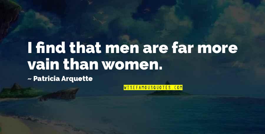Involuntariamente En Quotes By Patricia Arquette: I find that men are far more vain Involuntariamente En Quotes By Patricia Arquette: I find that men are far more vain