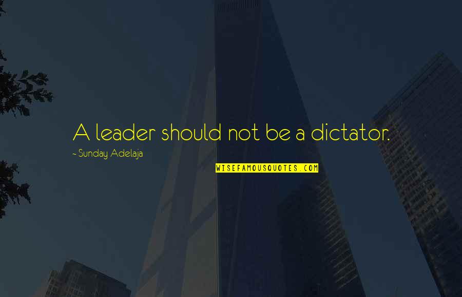 Involuntariamente En Quotes By Sunday Adelaja: A leader should not be a dictator. Involuntariamente En Quotes By Sunday Adelaja: A leader should not be a dictator.