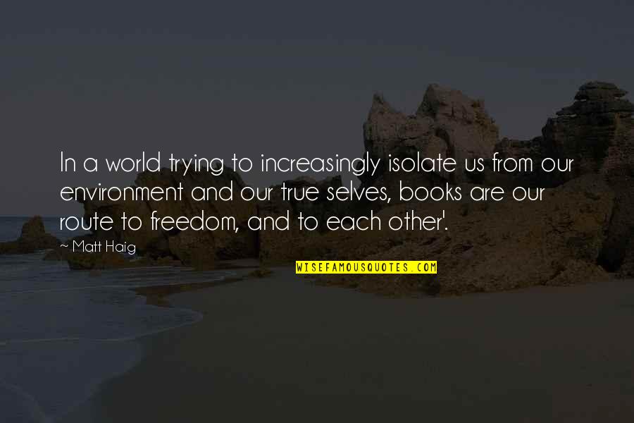 Involuntary Celibate Quotes By Matt Haig: In a world trying to increasingly isolate us Involuntary Celibate Quotes By Matt Haig: In a world trying to increasingly isolate us