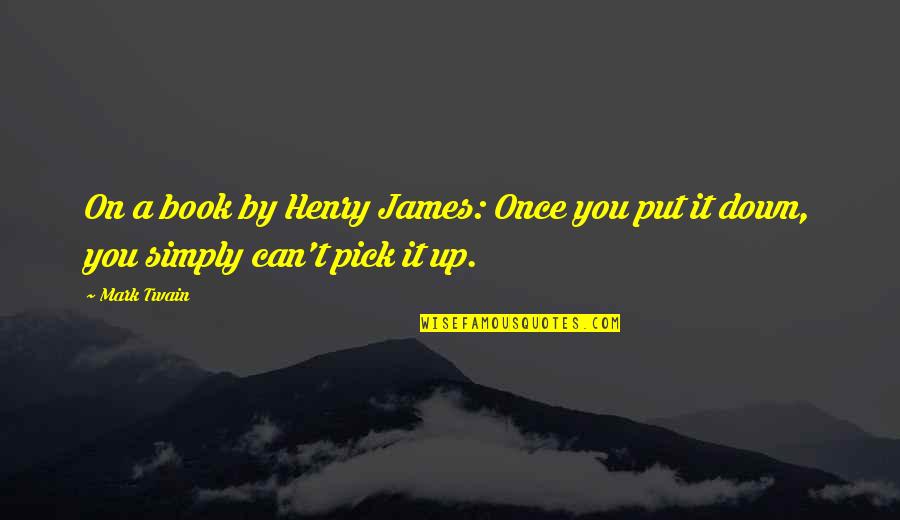 Involuted Corpus Quotes By Mark Twain: On a book by Henry James: Once you