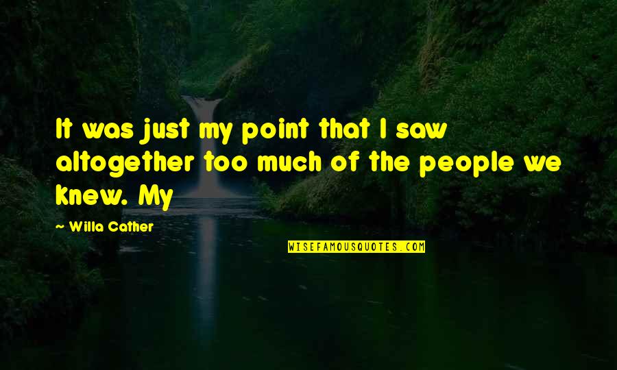 Involution Quotes By Willa Cather: It was just my point that I saw