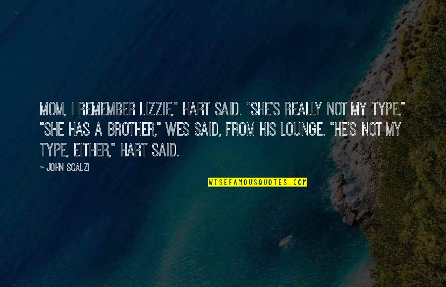 Involutional Psychosis Quotes By John Scalzi: Mom, I remember Lizzie," Hart said. "She's really