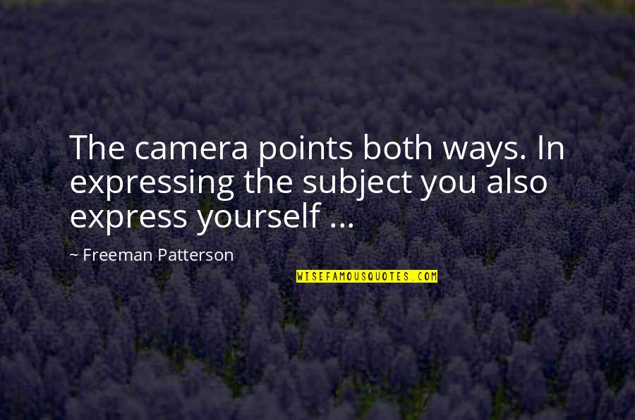 Involutional Quotes By Freeman Patterson: The camera points both ways. In expressing the