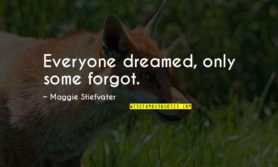 Involutional Quotes By Maggie Stiefvater: Everyone dreamed, only some forgot.