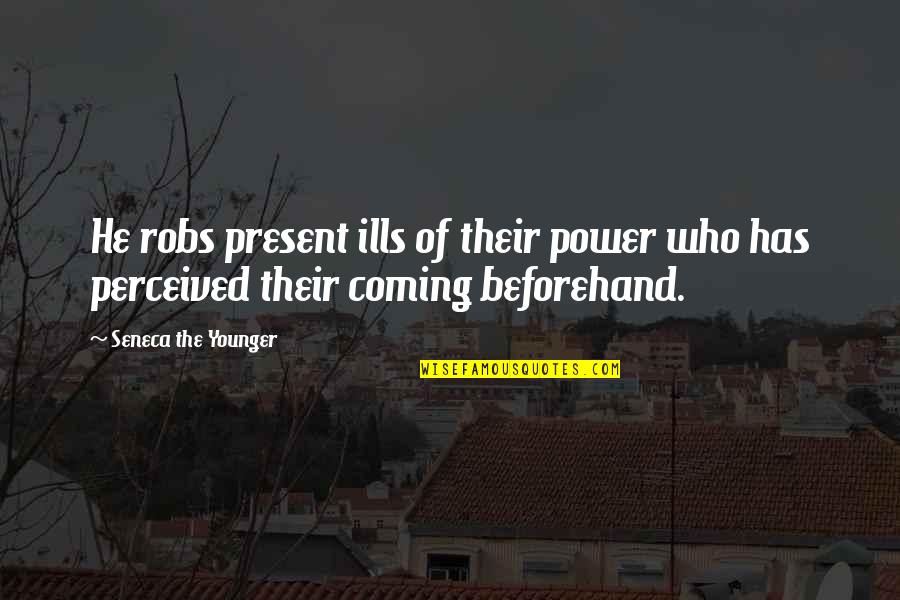Involutional Quotes By Seneca The Younger: He robs present ills of their power who