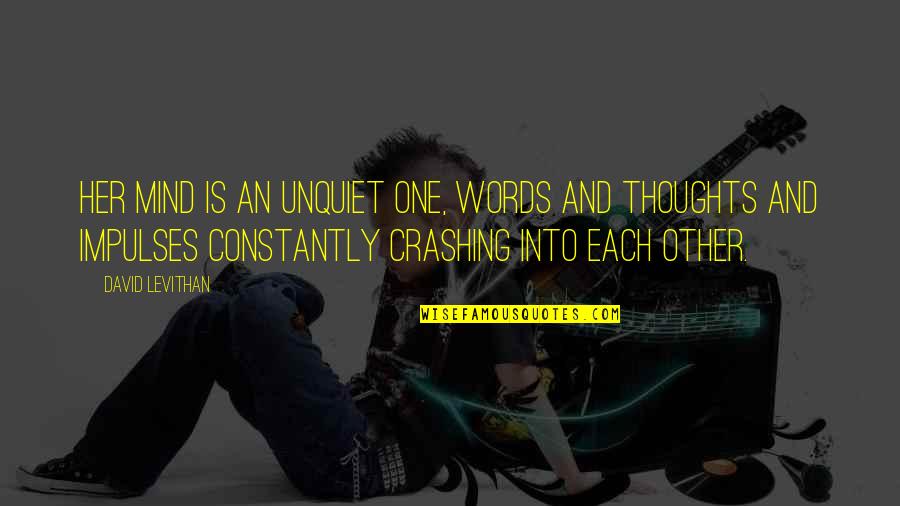 Involve Me And I Will Learn Quotes By David Levithan: Her mind is an unquiet one, words and