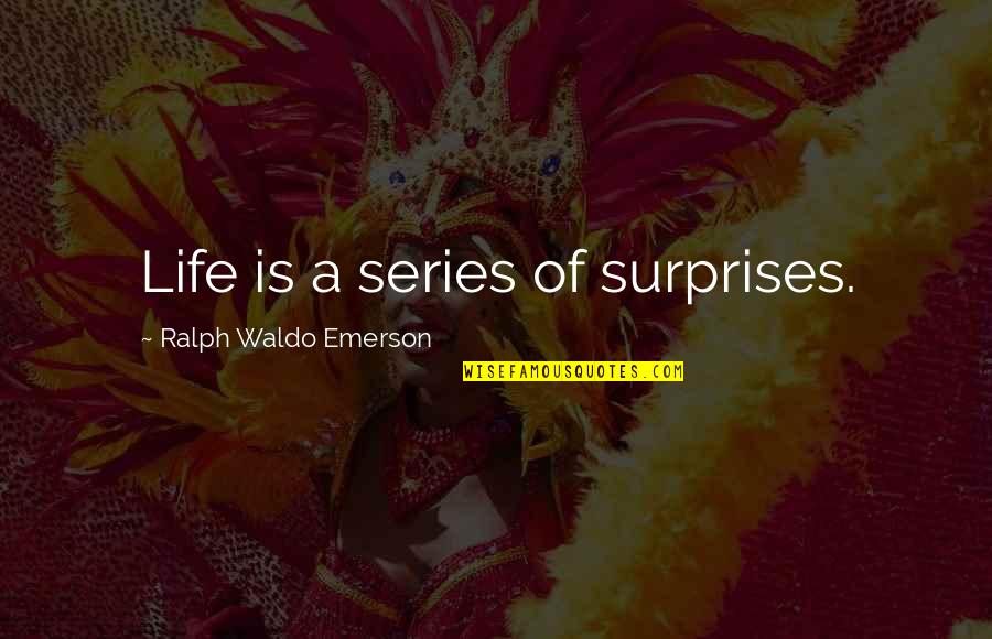 Involve Me Quote Quotes By Ralph Waldo Emerson: Life is a series of surprises.