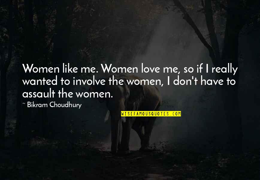 Involve Me Quotes By Bikram Choudhury: Women like me. Women love me, so if