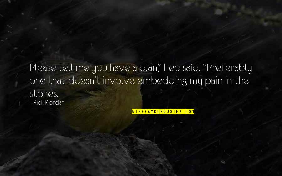 Involve Me Quotes By Rick Riordan: Please tell me you have a plan," Leo