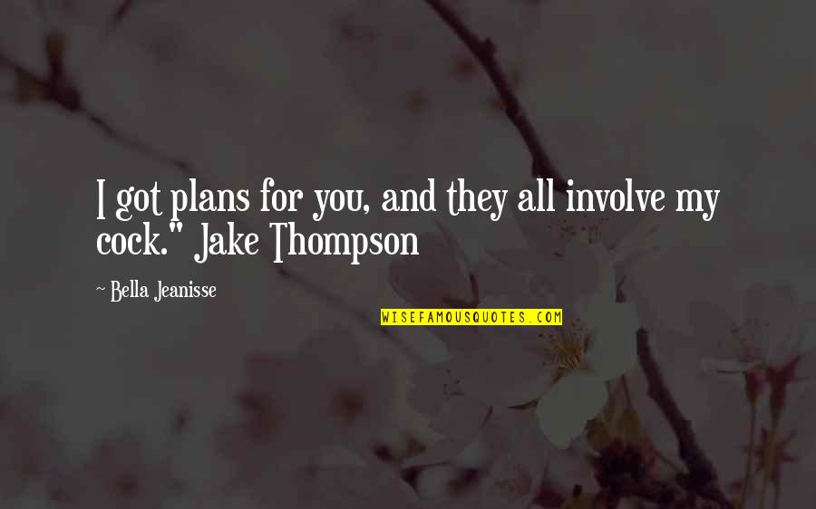 Involve Quotes By Bella Jeanisse: I got plans for you, and they all
