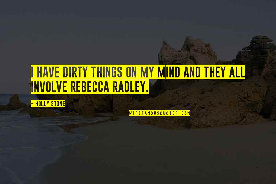 Involve Quotes By Holly Stone: I have dirty things on my mind and
